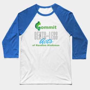 Commit Cents-less Acts of Random Kindness Baseball T-Shirt